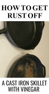 How To Get Rust Off A Cast Iron Skillet With Vinegar Cleaning Cast Iron Skillet Cleaning Cast Iron Pans Cast Iron Cleaning