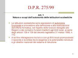Nell'ambito dell'autonomia della scuola cioè le scelte fondamentali vengono prese da scuola a scuola e vengono comunicate attraverso il pof, che viene esso comprende e riconosce le diverse opzioni metodologiche, anche di gruppi minoritari, e valorizza le corrispondenti professionalità (dpr 275/99. Autonomia
