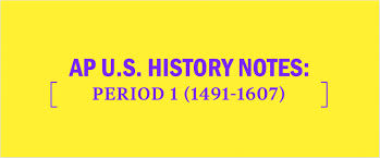 Ap Us History Exam Period 1 Notes 1491 1607 Kaplan Test