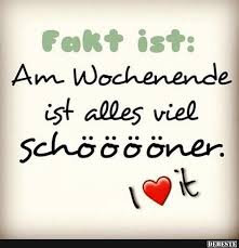 Am Wochenende Ist Alles Viel Schoner Lustige Bilder Spruche Witze Echt Lustig Spruche Wochenende Spruche Schones Wochenende Spruche