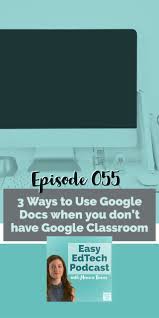 3 Ways To Use Google Docs When You Don T Have Google Classroom Easy Edtech Podcast 055 Class Tech Tips In 2020 Google Classroom Brain Based Learning Classroom