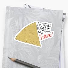So You Just Gonna Bring Me A Birthday Gift Vine Lyrics Hurricane Katrina More Like Hurricane Tortilla Sticker By Samantha Lynn Pegatinas Rin My Guy
