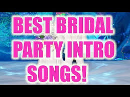 Bride Entrance Songs Amp Fun Bridal Party Introduction Songs Youtube Fun Bridal Party Wedding Introduction Songs Best Wedding Songs