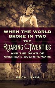 When The World Broke In Two The Roaring Twenties And The Https Www Amazon Com Dp 1440842248 Ref Cm Sw R Pi Dp U Culture War The Twenties Roaring Twenties
