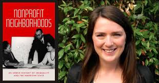 Claire Dunning presents "Nonprofit Neighborhoods: An Urban History of  Inequality and the American State" in conversation w/ Peter Sabonis --