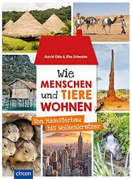 Jedes tier, ein haus kann nicht springen. Wie Menschen Und Tiere Wohnen Von Hamsterbau Bis Wolkenkratzer Amazon De Otte Astrid Schwalm Elke Bucher