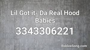 Why#1234 & josh mc coffe#1234 q: Lil Got It Da Real Hood Babies Roblox Id Roblox Music Codes