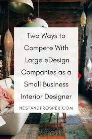 Two Ways To Compete With Large Edesign Companies As A Small Business Interior Designer Nest Prosper Interior Design Business Business Design Interior Design Consultation