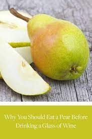 Why You Should Eat A Pear Before Drinking A Glass Of Wine Pear Wine Sale Wine Drinks