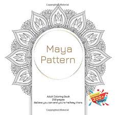 Coloring pages are no longer just for children. Maya Pattern Adult Coloring Book 200 Pages Believe You Can And You Re Halfway There Mandala Band 1 Amazon De Austin Malia Fremdsprachige Bucher