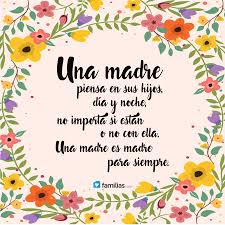 Una Madre Piensa En Sus Hijos Dia Y Noche No Importa Si Estan O No Con Ella Una Madre Es Madre Para Sie Feliz Dia De La Madre Mensaje Para Mama