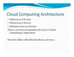 All together forms an architecture for cloud computing. Cloud Computing Basics
