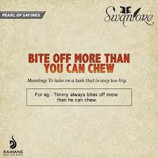 Bite Off More Than You Can Chew Idiom Meaning Swanlore Pearofsayings Idiom Rajhansdesaijaingroup Tech Company Logos Company Logo Idioms