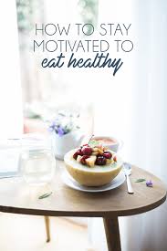 14 tips for getting and staying motivated to eat healthy