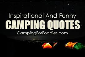 If you and your pals are after something a little more thrilling than your usual sun, sea, and sand vacation, an escape to. Inspirational And Funny Camping Quotes That Ll Make You Pack Your Bags Asap
