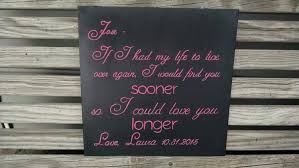 If I Had My Life To Live Over Again I Would Find You Sooner If I Had My Life To Live Over Again I Would Find You Sooner So I Could Love You Longer A Sign For The One You Love Finding Yourself Chalkboard Quote