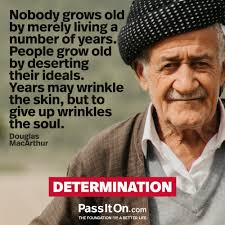 General douglas macarthur and others. Nobody Grows Old By Merely Living A Number Of Years People Grow Old By Deserting Their Ideals Years May Wrinkle The Skin But To Give Up Wrinkles The Soul Douglas Macarthur