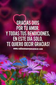 ¿cuál es la mejor forma de dar gracias a dios? Gracias Dios Por Tu Amor Y Todas Tus Bendiciones En Este Dia Solo Quiero Video Frases Bonitas De Libros Frases Bonitas De Motivacion Frases Bonitas De Buenos Dias