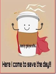 Here I Come To Save The Day Coffee Love Coffee Humor Coffee Quotes