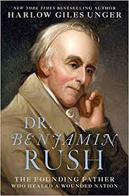 Dr. Benjamin Rush: The Founding Father Who Healed a Wounded Nation