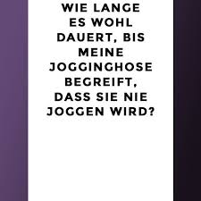 Lustige Spruche Wie Lange Es Wohl Dauert Bis Meine Jogginghose Begreift Dass Sie Nie Joggen Wird C Lustige Zitate Und Spruche Coole Spruche Lustige Spruche
