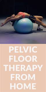 Pelvic Floor Physical Therapy Pelvic Floor Dysfunction Exercises Pelvic Floor Therapy Pelvic Floor