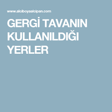 Gergi Tavanin Kullanildigi Yerler Gergi Yerler Tavan