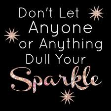 Tonight i want you to reject anyone or anything that has made you feel like you don't belong, or don't. Don T Let Anyone Dull Your Sparkle Printable
