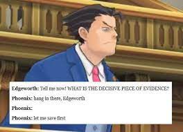 Ace attorney quotes taken from these characters: The Point Of No Return Phoenix Wright Ace Attorneys