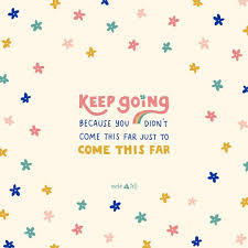 Motivational Quotes You Didn T Come This Far To Only Come This Far Wallpaper Keep Going Because You Didn T Come This Far Just To Come This Far Inspirational Quotes Motivation Lettering Cute Quotes
