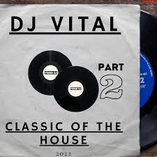 DJ Vital - Classic of the House.part 2 (2022) – DJ Vital