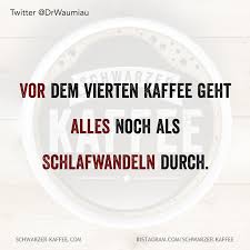 Schlafwandeln Schwarzer Kaffee Kaffee Witzige Spruche