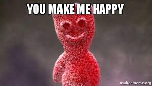 I don't think 15 photos/memes take 7 minutes to read but it is enough to make your day a little better! You Make Me Happy Sour Patch Kids Make A Meme