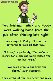 Money is the root of these jokes !! Mick And Paddy Decide To Steal A Bus Instead Of Walking Home Funny Irish Jokes Daily Jokes Clean Funny Jokes