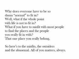 To The Misfits The Outsiders And The Abnormal Out There Misfits Quotes Quotes To Live By Book Quotes