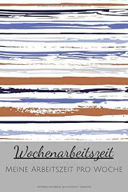 Als eingabe benötigt der stundenlohnrechner die anzahl der arbeitsstunden pro woche sowie zusätzlich entweder das bruttogehalt oder den stundenlohn. Wochenarbeitszeit Meine Arbeitszeit Pro Woche Buch Zur Erfassung Der Wochenarbeitszeit Und Arbeitsstunden Ideal Fur Arbeitnehmer Zum Stundennachweis German Edition Schmidt Sven 9781661755195 Amazon Com Books
