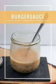 Rezept Burgersauce Von Happyplate De Einfach Und Lecker Burger Sauce Burgersauce Lecker