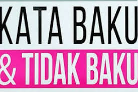 Kata baku tidak mengandung arti pleonasme. Pengertian Kata Baku Dan Tak Baku
