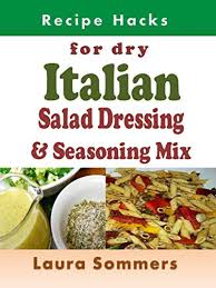 Maybe you would like to learn more about one of these? Recipe Hacks For Dry Italian Salad Dressing And Seasoning Mix Cooking On A Budget Book 20 Kindle Edition By Sommers Laura Cookbooks Food Wine Kindle Ebooks Amazon Com