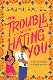 The Trouble with Hating You by Sajni Patel | Goodreads