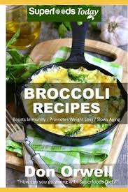 From garlic butter steak bites and zucchini noodles to sausage and cauliflower rice skillet, these low carb dinner recipes are all ready in 30 minutes or less. Broccoli Recipes Over 30 Quick Easy Gluten Free Low Cholesterol Whole Foods Recipes Full Of Antioxidants Phytochemicals Paperback Crow Bookshop