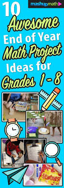 10 Awesome End Of Year Math Project Ideas Mashup Math Math Projects Math Challenge 8th Grade Math