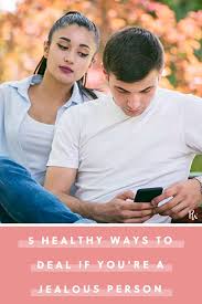5 Healthy Ways To Deal If You Re A Jealous Person Relationship Advice Jealousy Jealousy In Relationships Relationship