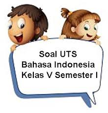 Soal Uts Bahasa Indonesia Kelas 5 Semester 1 Plus Kunci Jawaban Juragan Les