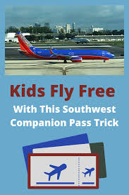 Kids Fly Free With This Southwest Companion Pass Trick 3 Things You Need To Do Now In 2020 Southwest Companion Pass Kids Fly Free Companion Pass