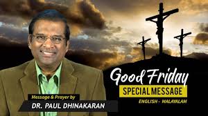 It is believed that on this day, lord jesus christ was crucified, and the day honours his sacrifice. Good Friday Special Message 2018 English Malayalam Dr Paul Dhinakaran Youtube