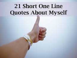 Please Read And Share 21 One Line Quotes On Myself Find More At The Quotes Master A Place For Inspiration And Motivati One Line Quotes Lines Quotes Me Quotes