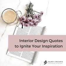 When you are working on a large project then design charges are generally a little cheaper. Interior Design Quotes To Ignite Your Inspiration Sampleboard