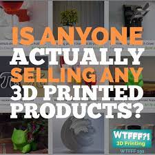 Is Anyone Actually Selling 3d Printed Products Find Out Here 3d Printing Business 3d Printing Business Perspective