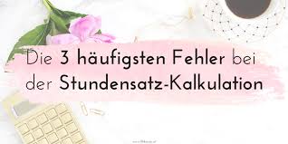 Hier findet ihr viele vorlagen zum ausdrucken. Die 3 Haufigsten Fehler Bei Der Stundensatz Kalkulation Von Freiberufler Innen